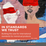 In Standards We Trust – Building the case for international standards for menstrual products